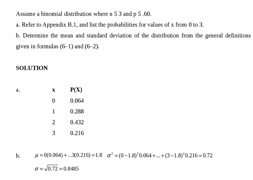 Assume a binomial distribution where n 5 3 and p 5 .60.
a. Refer to Appendix B.