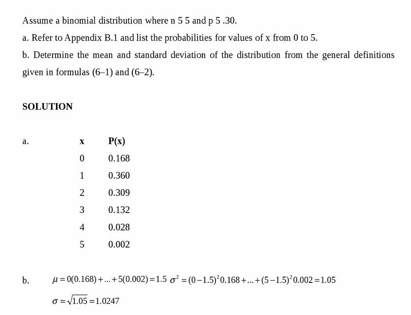 Assume a binomial distribution where n 5 5 and p 5 .30.
a. Refer to Appendix B.