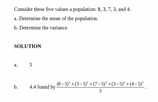 Consider these five values a population: 8, 3, 7, 3, and 4.
a. Determine the me