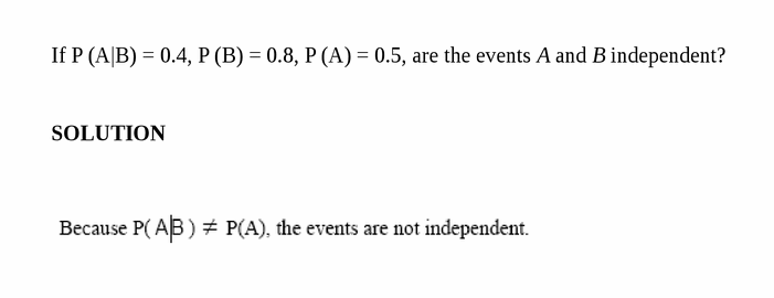 If P (A|B) = 0.4, P (B) = 0.8, P (A) = 0.5, are the events A and B independent?