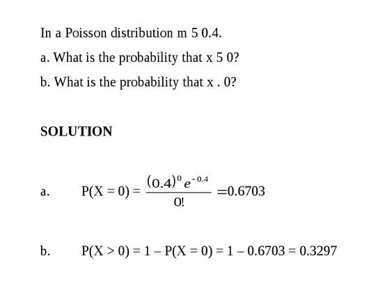 In a Poisson distribution m 5 0.4.
a. What is the probability that x 5 0?
b. W