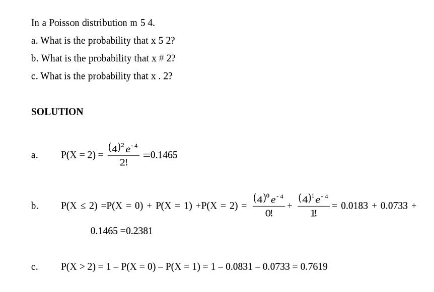In a Poisson distribution m 5 4.
a. What is the probability that x 5 2?
b. Wha