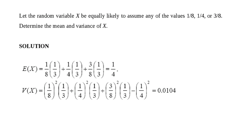 Let the random variable X be equally likely to assume any of the values 1/8, 1/4